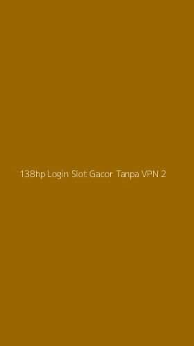 Tampilan Antarmuka Aplikasi 138hp Login Slot Gacor Tanpa Vpn - 2