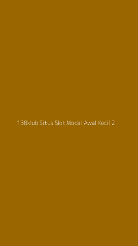 Tampilan Antarmuka Aplikasi 138klub Situs Slot Modal Awal Kecil - 2