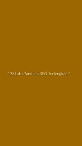Tampilan Antarmuka Aplikasi 138toto Panduan Seo Terlengkap - 1