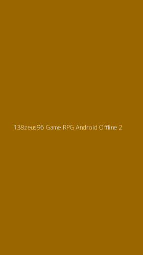 Tampilan Antarmuka Aplikasi 138zeus96 Game Rpg Android Offline - 2