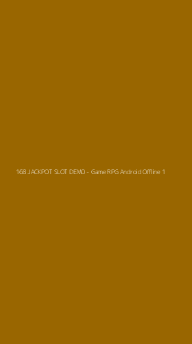 Tampilan Antarmuka Aplikasi 168 JACKPOT SLOT DEMO - Game RPG Android Offline - 1