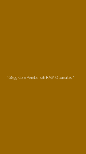 Tampilan Antarmuka Aplikasi 168gg Com Pembersih Ram Otomatis - 1
