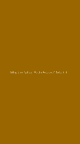Tampilan Antarmuka Aplikasi 168gg Link Aplikasi Mobile Responsif Terbaik - 4