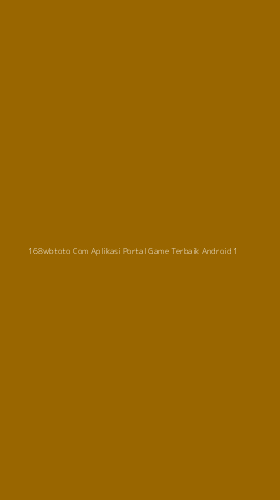 Tampilan Antarmuka Aplikasi 168wbtoto Com Aplikasi Portal Game Terbaik Android - 1
