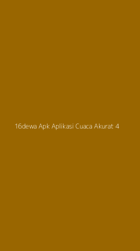 Tampilan Antarmuka Aplikasi 16dewa Apk Aplikasi Cuaca Akurat - 4