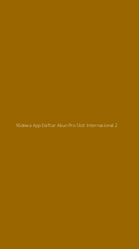 Tampilan Antarmuka Aplikasi 16dewa App Daftar Akun Pro Slot Internasional - 2