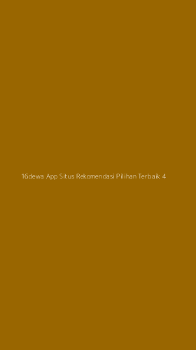 Tampilan Antarmuka Aplikasi 16dewa App Situs Rekomendasi Pilihan Terbaik - 4