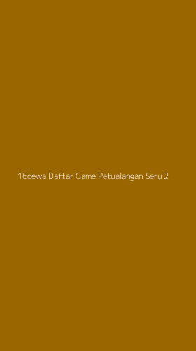 Tampilan Antarmuka Aplikasi 16dewa Daftar Game Petualangan Seru - 2
