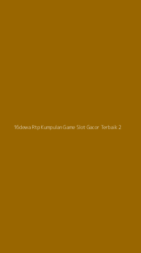 Tampilan Antarmuka Aplikasi 16dewa Rtp Kumpulan Game Slot Gacor Terbaik - 2