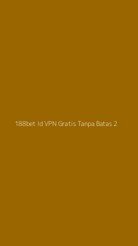 Tampilan Antarmuka Aplikasi 188bet Id Vpn Gratis Tanpa Batas - 2