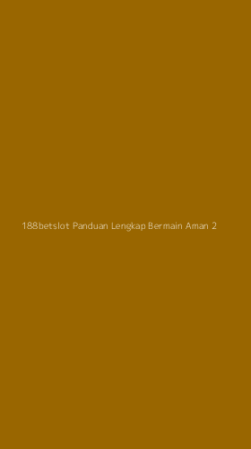 Tampilan Antarmuka Aplikasi 188betslot Panduan Lengkap Bermain Aman - 2
