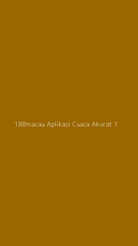 Tampilan Antarmuka Aplikasi 188macau Aplikasi Cuaca Akurat - 1