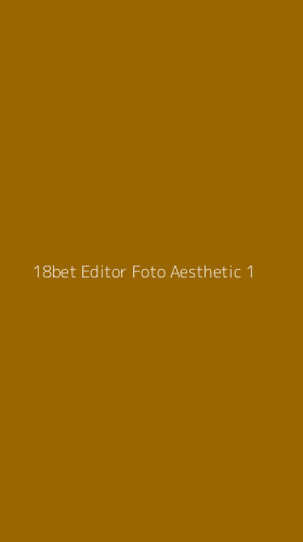 Tampilan Antarmuka Aplikasi 18bet Editor Foto Aesthetic - 1