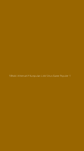 Tampilan Antarmuka Aplikasi 18hoki Alternatif Kumpulan Link Situs Game Populer - 1
