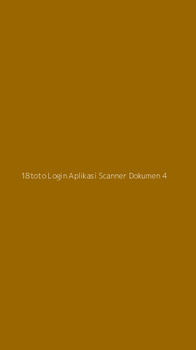 Tampilan Antarmuka Aplikasi 18toto Login Aplikasi Scanner Dokumen - 4