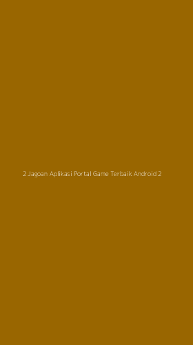 Tampilan Antarmuka Aplikasi 2 Jagoan Aplikasi Portal Game Terbaik Android - 2