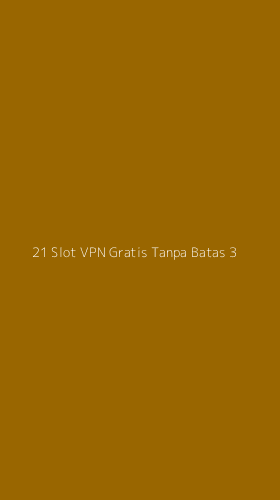 Tampilan Antarmuka Aplikasi 21 Slot Vpn Gratis Tanpa Batas - 3