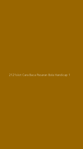 Tampilan Antarmuka Aplikasi 2121slot Cara Baca Pasaran Bola Handicap - 1