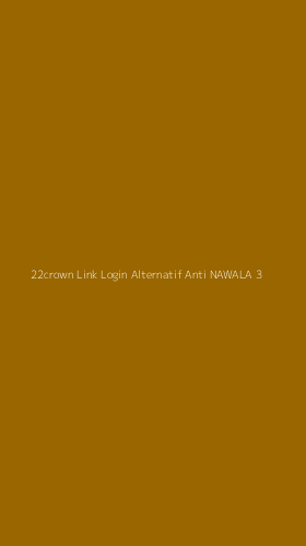 Tampilan Antarmuka Aplikasi 22crown Link Login Alternatif Anti Nawala - 3