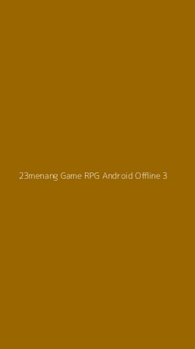 Tampilan Antarmuka Aplikasi 23menang Game Rpg Android Offline - 3