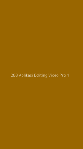 Tampilan Antarmuka Aplikasi 288 Aplikasi Editing Video Pro - 4