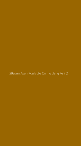 Tampilan Antarmuka Aplikasi 29agen Agen Roulette Online Uang Asli - 2