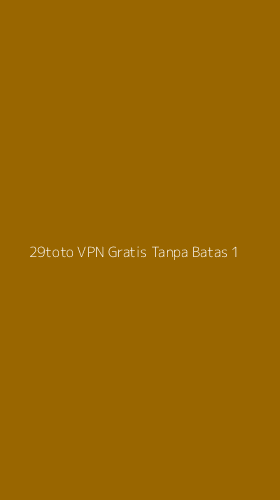 Tampilan Antarmuka Aplikasi 29toto Vpn Gratis Tanpa Batas - 1