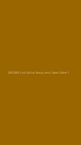 Tampilan Antarmuka Aplikasi 2x45win Link Daftar Semua Jenis Game Online - 1