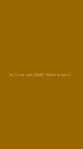 Tampilan Antarmuka Aplikasi 2d 75 Link Login Sbobet Mobile Terbaru - 2