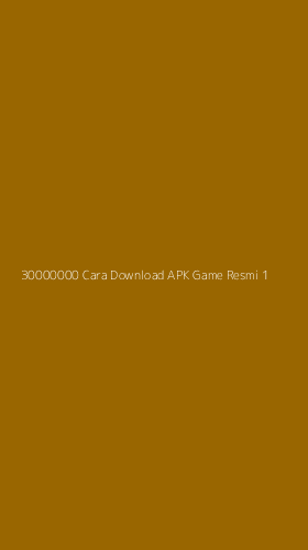 Tampilan Antarmuka Aplikasi 30000000 Cara Download Apk Game Resmi - 1
