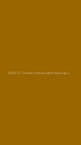 Tampilan Antarmuka Aplikasi 303slot Cara Baca Pasaran Bola Handicap - 2