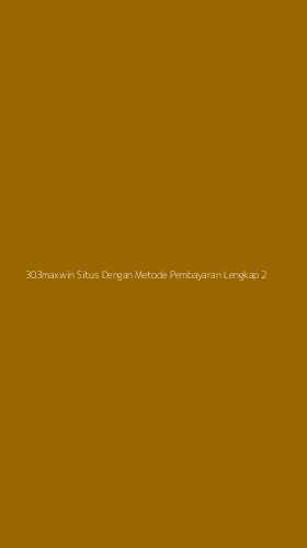 Tampilan Antarmuka Aplikasi 303maxwin Situs Dengan Metode Pembayaran Lengkap - 2