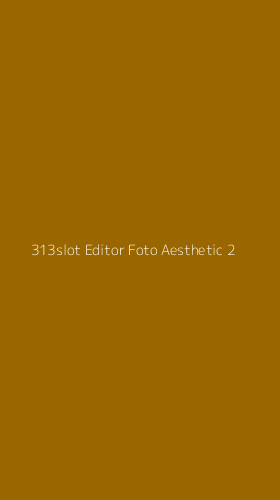 Tampilan Antarmuka Aplikasi 313slot Editor Foto Aesthetic - 2