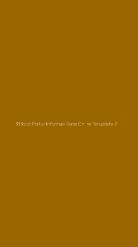 Tampilan Antarmuka Aplikasi 313slot Portal Informasi Game Online Terupdate - 2