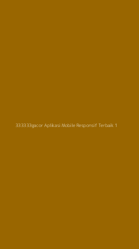 Tampilan Antarmuka Aplikasi 333333gacor Aplikasi Mobile Responsif Terbaik - 1