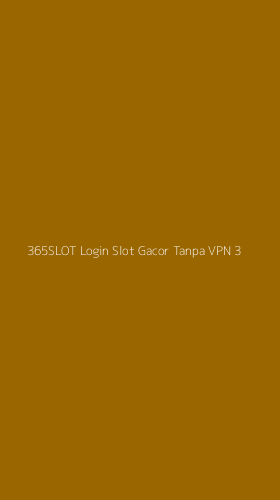 Tampilan Antarmuka Aplikasi 365slot Login Slot Gacor Tanpa Vpn - 3