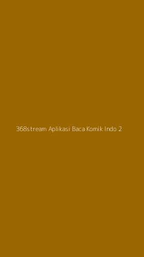 Tampilan Antarmuka Aplikasi 368stream Aplikasi Baca Komik Indo - 2