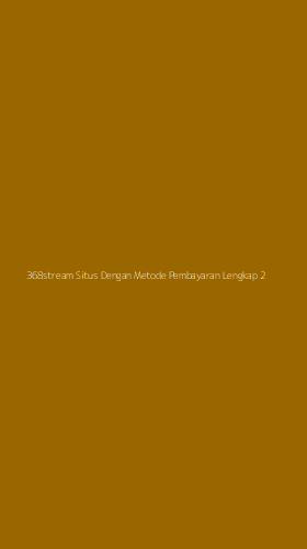Tampilan Antarmuka Aplikasi 368stream Situs Dengan Metode Pembayaran Lengkap - 2