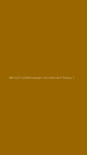 Tampilan Antarmuka Aplikasi 388 Slot Login Kumpulan Link Alternatif Terbaru - 1