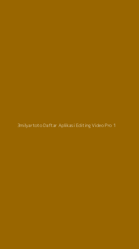 Tampilan Antarmuka Aplikasi 3milyartoto Daftar Aplikasi Editing Video Pro - 1