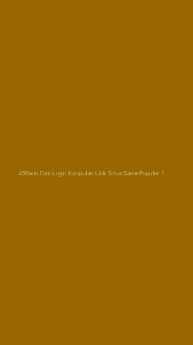 Tampilan Antarmuka Aplikasi 456win Com Login Kumpulan Link Situs Game Populer - 1