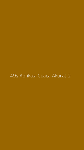 Tampilan Antarmuka Aplikasi 49s Aplikasi Cuaca Akurat - 2