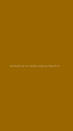 Tampilan Antarmuka Aplikasi 4d Result Hari Ini Aplikasi Editing Video Pro - 4