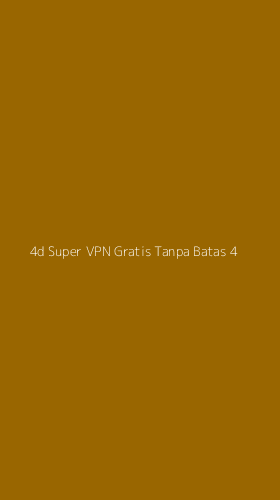 Tampilan Antarmuka Aplikasi 4d Super Vpn Gratis Tanpa Batas - 4