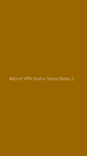 Tampilan Antarmuka Aplikasi 4dcrot Vpn Gratis Tanpa Batas - 2