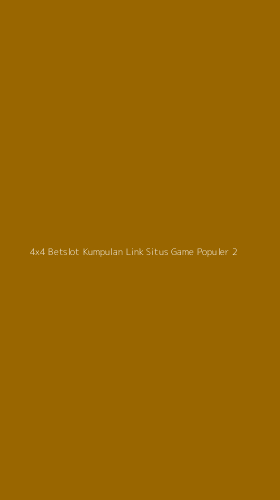 Tampilan Antarmuka Aplikasi 4x4 Betslot Kumpulan Link Situs Game Populer - 2