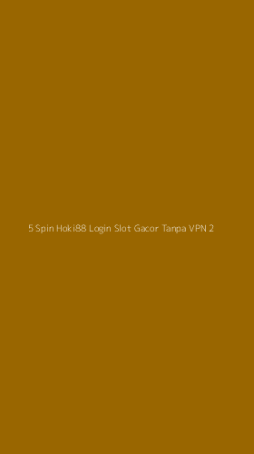Tampilan Antarmuka Aplikasi 5 Spin Hoki88 Login Slot Gacor Tanpa Vpn - 2