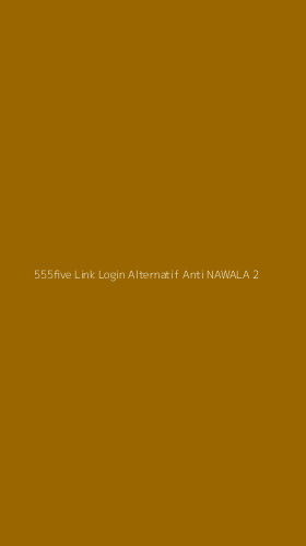 Tampilan Antarmuka Aplikasi 555five Link Login Alternatif Anti Nawala - 2