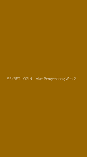 Tampilan Antarmuka Aplikasi 55KBET LOGIN - Alat Pengembang Web - 2