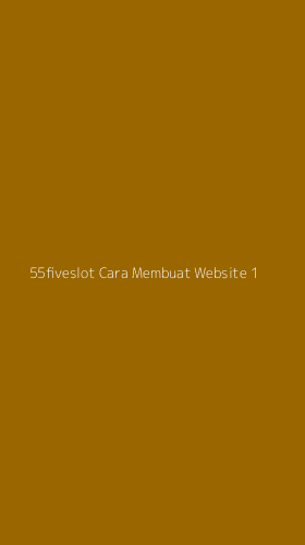 Tampilan Antarmuka Aplikasi 55fiveslot Cara Membuat Website - 1